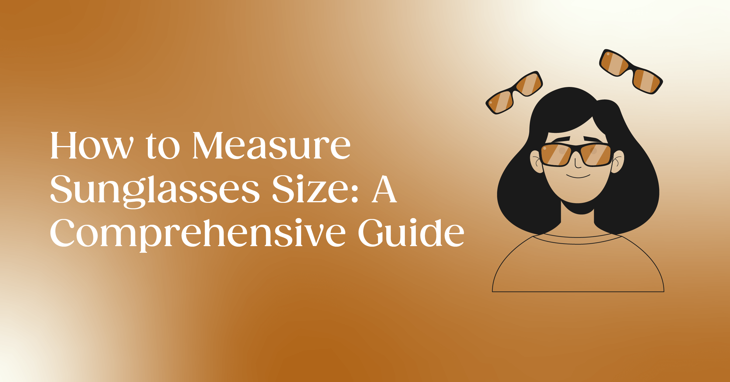 How to measure sunglasses and find out your optimal size.
